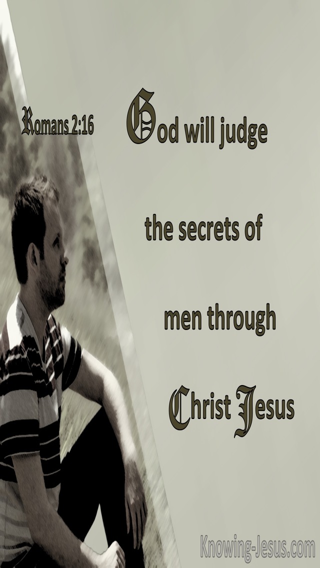 Romans 2:16 God Will Judge The Secrets Of Men Through Christ Jesus (sage)